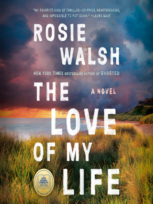 Title details for The Love of My Life by Rosie Walsh - Wait list